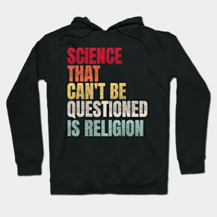 Science That Can'T Be Questioned Is Religion Sarcasm Hoodie